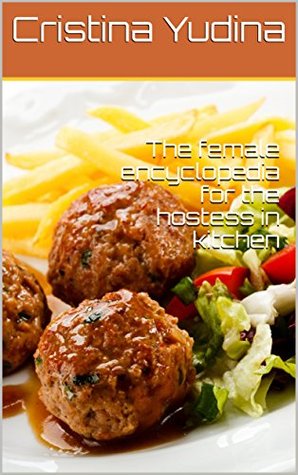 Read The female encyclopedia for the hostess in kitchen - Cristina Yudina | ePub