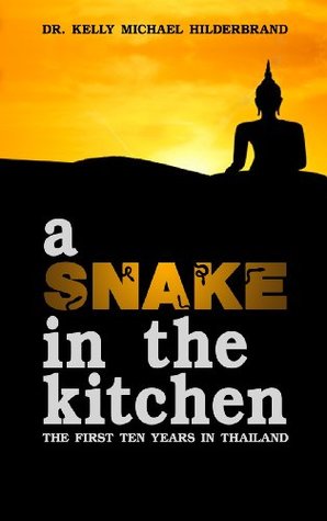 Read A Snake in the Kitchen: The First Ten Years in Thailand - Kelly Hilderbrand file in PDF