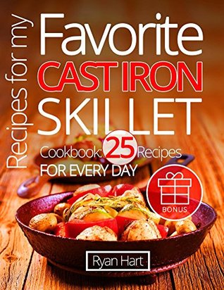 Read Recipes for my favorite cast iron skillet. Cookbook: 25 recipes for every day. - Ryan Hart | ePub