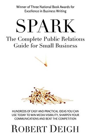 Download Spark: The Complete Public Relations Guide for Small Business - Robert Deigh file in PDF