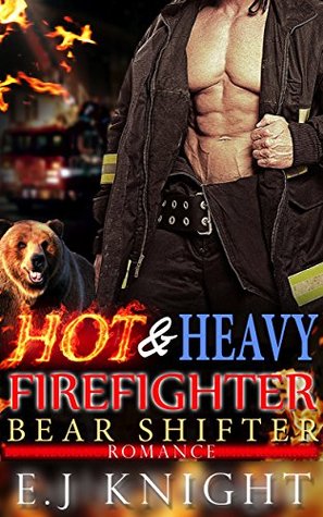 Download HOT AND HEAVY: A Firefighter Bear Shifter Romance - E.J. Knight | PDF