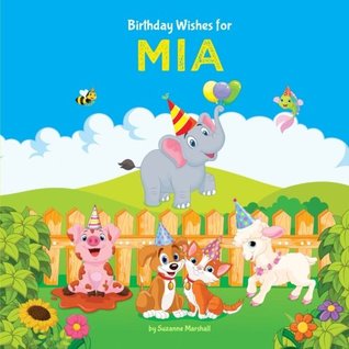 Read Birthday Wishes for Mia: Personalized Book with Birthday Wishes for Kids (Personalized Kids Books, Birthday Poems for Kids, Birthday Gifts for Kids) - Suzanne Marshall file in ePub