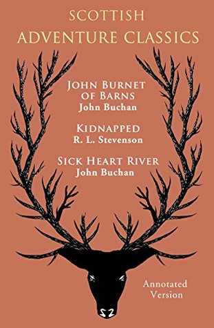 Read online Scottish Adventure Classics (Annotated): John Burnet of Barns (Annotated), Kidnapped (Annotated), Sick Heart River (Annotated) - John Buchan file in PDF