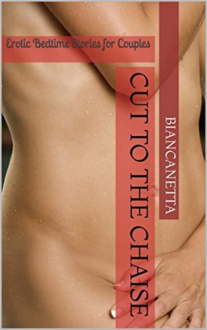 Read Cut to the Chaise: Erotic Bedtime Stories for Couples - Biancanetta file in PDF