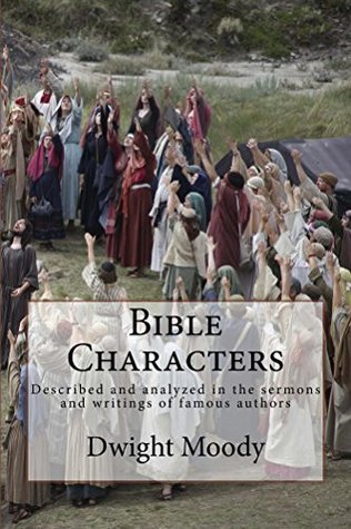 Read Bible Characters: Described and analyzed in the sermons and writings of famous authors - Dwight L. Moody | ePub