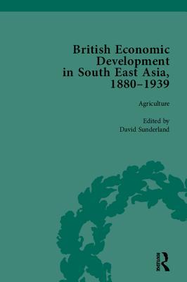 Download British Economic Development in South East Asia, 1880 - 1939, Volume 1 - David Sunderland | PDF