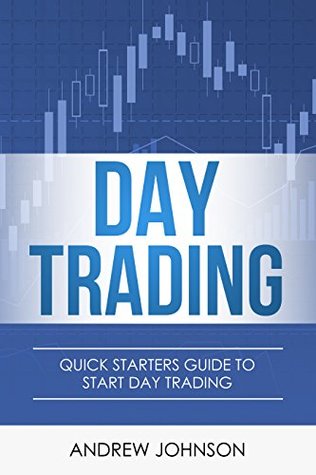 Download Day Trading: Quick Starters Guide To Day Trading (Quick Starters Guide To Trading Book 1) - Andrew Johnson | PDF