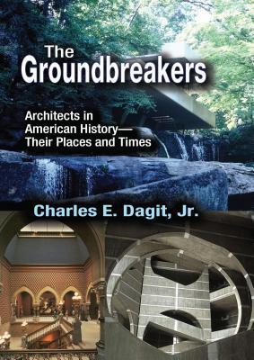 Read The Groundbreakers: Architects in American History - Their Places and Times - Charles E Dagit file in PDF