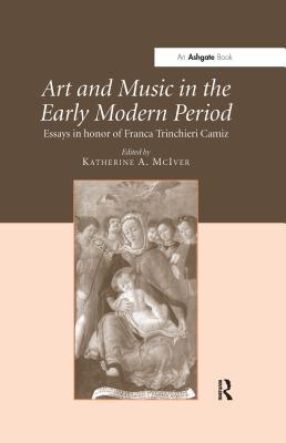 Read online Art and Music in the Early Modern Period: Essays in Honor of Franca Trinchieri Camiz - Katherine A. McIver file in PDF