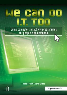 Read We Can Do I.T. Too: Using Computers in Activity Programmes for People with Dementia - Verity Stokes file in PDF