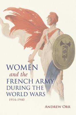 Download Women and the French Army During the World Wars, 1914-1940 - Andrew Orr file in PDF