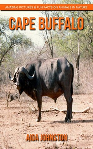 Read online Cape Buffalo: Amazing Pictures & Fun Facts on Animals in Nature - Aida Johnston | PDF