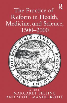 Read The Practice of Reform in Health, Medicine, and Science, 1500-2000: Essays for Charles Webster - Scott Mandelbrote | PDF