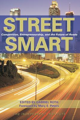 Read online Street Smart: Competition, Entrepreneurship and the Future of Roads - Gabriel Roth file in PDF