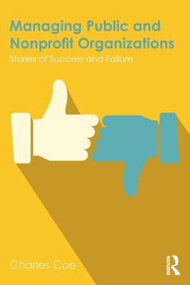 Read Managing Public and Nonprofit Organizations: Stories of Success and Failure - Charles Coe | ePub