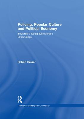 Read Policing, Popular Culture and Political Economy: Towards a Social Democratic Criminology - Robert Reiner file in PDF