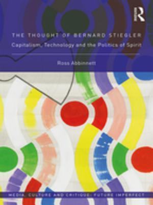 Download The Thought of Bernard Stiegler: Capitalism, Technology and the Politics of Spirit - Ross Abbinnett | ePub