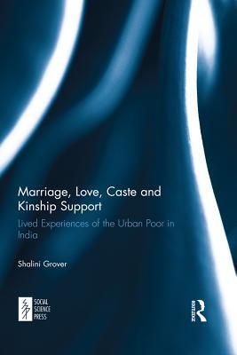 Read Marriage, Love, Caste and Kinship Support: Lived Experiences of the Urban Poor in India - Shalini Grover file in PDF