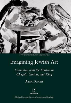 Read online Imagining Jewish Art: Encounters with the Masters in Chagall, Guston, and Kitaj - Aaron Rosen file in ePub
