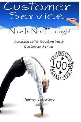 Read Nice Is Not Enough: An Owners Manual To Train Your Customer Server - Jeffrey L Staton file in ePub