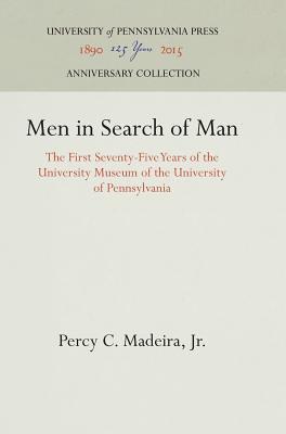 Download Men in Search of Man: The First Seventy-Five Years of the University Museum of the University of Pennsylvania - Percy C Madeira Jr file in ePub