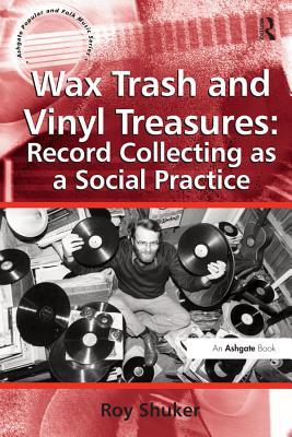 Download Wax Trash and Vinyl Treasures: Record Collecting as a Social Practice - Roy Shuker | PDF
