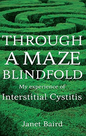 Read Through a Maze Blindfold: My experience of Interstitial Cystitis - Janet Baird | ePub