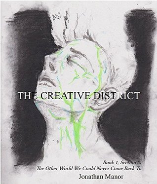 Read online The Creative District: Book 1, Section 2: The Other World We Could Never Come Back To - Jonathan Manor file in PDF
