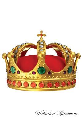 Read online Golden Royal Crown Workbook of Affirmations Golden Royal Crown Workbook of Affirmations: Bullet Journal, Food Diary, Recipe Notebook, Planner, To Do List, Scrapbook, Academic Notepad - Alan Haynes file in PDF
