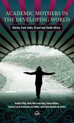 Read Academic Mothers in the Developing World: Stories from India, Brazil and South Africa - Venitha Pillay | ePub