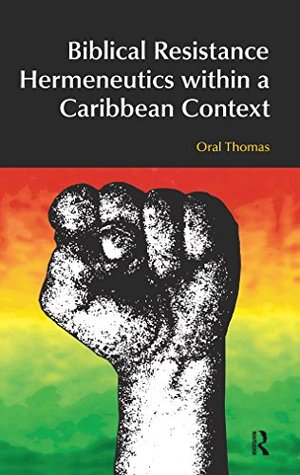 Read Biblical Resistance Hermeneutics within a Caribbean Context (BibleWorld) - Oral A. W. Thomas | PDF