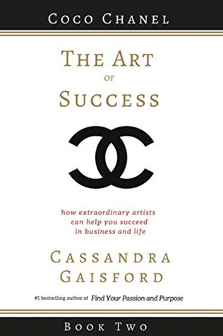 Download The Art of Success: Coco Chanel: How Extraordinary Artists Can Help You Succeed in Business and Life (Volume 2) - Cassandra Gaisford | ePub