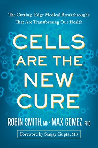 Read Cells Are the New Cure: The Cutting-Edge Medical Breakthroughs That Are Transforming Our Health - Robin L. Smith file in ePub