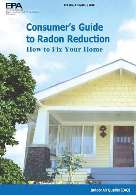 Read Consumer's Guide to Radon Reduction: How to Fix Your Home - U.S. Environmental Protection Agency | ePub