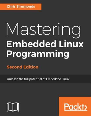 Download Mastering Embedded Linux Programming - Second Edition - Chris Simmonds file in ePub