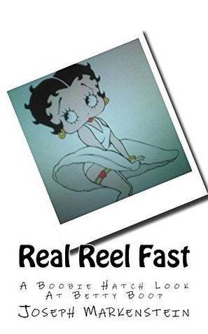 Read online Real Reel Fast: A Boobie Hatch Look At Betty Boop - Joseph Markenstein | ePub