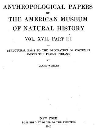 Read online Structural Basis to the Decoration of Costumes Among the Plains Indians - Clark Wissler | PDF