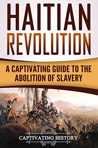 Read Haitian Revolution: A Captivating Guide to the Abolition of Slavery - Captivating History file in ePub