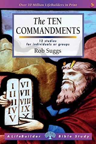 Read The Ten Commandments (Lifebuilder) (LifeBuilder Bible Study) - Rob Suggs | PDF
