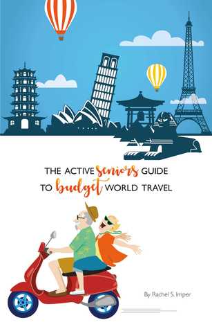 Read The Active Seniors Guide to Budget World Travel - Rachel S. Imper file in PDF