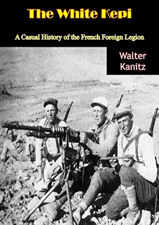 Download The White Kepi: A Casual History of the French Foreign Legion - Walter Kanitz file in ePub