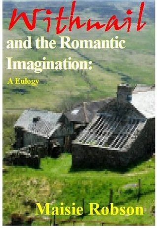 Download Withnail and the Romantic Imagination: A Eulogy - Maisie Robson | PDF