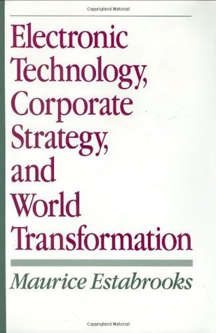 Read online Electronic Technology, Corporate Strategy, and World Transformation - Maurice Estabrooks | ePub