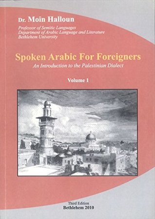 Read online Spoken Arabic For Foreigners: An Introduction to the Palestinian Dialect Volume 1 - Dr. Moin Halloun file in PDF