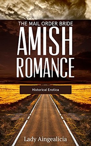 Read online The Mail Order Bride: Amish Romance - Historical Erotica - Lady Aingealicia | ePub