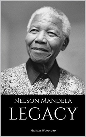 Read online NELSON MANDELA: LEGACY: A Nelson Mandela Biography - Michael Woodford file in ePub