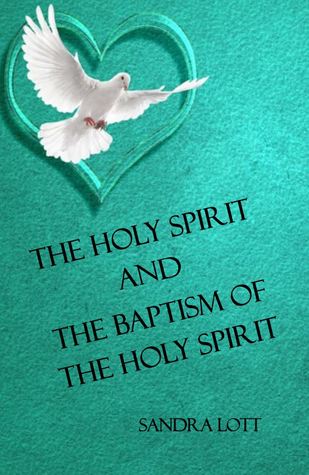 Download The Holy Spirit and the Baptism of the Holy Spirit - Sandra Lott file in PDF