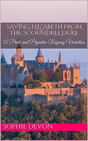 Read Saving Elizabeth From the Scoundrel Duke: A Pride and Prejudice Regency Variation (Love Triangle at Longbourn Book 1) - Sophie Devon file in PDF