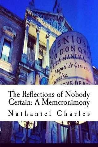 Read The Reflections of Nobody Certain: A Memcronimony - Nathaniel Charles | PDF