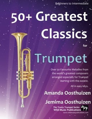 Download 50  Greatest Classics for Trumpet: Instantly recognisable tunes by the world's greatest composers arranged especially for the trumpet, starting with the easiest - Amanda Oosthuizen file in ePub